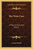 The Ware Case: A Play in Four Acts 0548604207 Book Cover