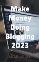 Make Money by doing Blogging in 2023 - By Tech Kiran B0BSV7ZRS7 Book Cover