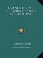 Old New England Churches And Their Children 1437153100 Book Cover