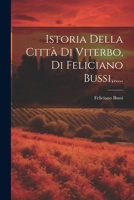 Istoria Della Città Di Viterbo, Di Feliciano Bussi, ..... 1021589470 Book Cover