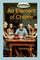 An Element Of Choice: Four tales of implausible deception 1291786791 Book Cover