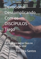 Devocional Descomplicando Com os DISCÍPULOS - Tiago: A arte de encontrar Deus no Wi-Fi caótico da vida! (Portuguese Edition) B0FGPP2ZSB Book Cover