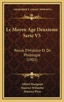 Le Moyen Age Deuxieme Serie V5: Revue D'Histoire Et De Philologie (1901) 1160166617 Book Cover