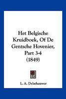 Het Belgische Kruidboek, Of De Gentsche Hovenier, Part 3-4 (1849) 1161195750 Book Cover
