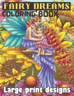 Fairy Dreams Coloring Book Large Print Designs: Adult coloring book featuring beautiful, dreamy flower fairies and celestial fairies. B09TGT5BZJ Book Cover