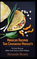 Mexican Recipes: The Best Mexican Dishes from Tacos to Mole Poblano 1724017462 Book Cover
