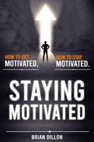 Staying Motivated: How to get motivated. How to stay motivated. 1735198722 Book Cover