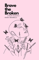 Brave the Broken: A book of poetry B0CSTH64WQ Book Cover
