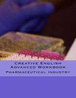 Creative English Advanced Workbook: Pharmaceutical Industry 1493511556 Book Cover