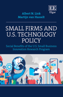 Small Firms and U.S. Technology Policy: Social Benefits of the U.S. Small Business Innovation Research Program 1802205586 Book Cover