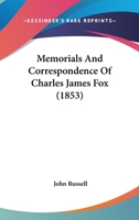 Memorials and correspondence of Charles James Fox 0548732809 Book Cover