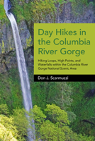 Day Hikes in the Columbia River Gorge: Hiking Loops, High Points, and Waterfalls Within the Columbia River Gorge National Scenic Area 1941821707 Book Cover