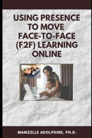 Using Presence to Move Face-to-Face (F2F) Learning Online B08P3H111G Book Cover