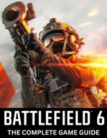 BATTLEFIELD 6 GAME GUIDE: THE COMPLETE STRATEGY GUIDE The Definitive Guide to Ascension: Master Divine Tactics, Angelic Loadouts, and Unstoppable Strategies for Total Victory B0FTFX1KCB Book Cover