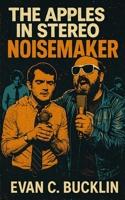 The Apples in Stereo: Noisemaker: A History of Robert Schneider’s Vision, Indie Rock’s Lo-Fi Renaissance, and the Collective That Changed Psychedelic Pop Forever B0FSZQJ5XC Book Cover