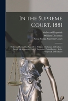 In the Supreme Court, 1881 [microform]: Wellwood Reynolds, Plaintiff Vs. William Ditchman, Defendant: Papers for Argument, Fred J. Tremaine, Plaintiff 1014760283 Book Cover