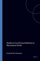 Studies in Local Case Relations in Mycenaean Greek 905063107X Book Cover