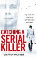 Catching a Serial Killer: My hunt for murderer Christopher Halliwell 1785036270 Book Cover