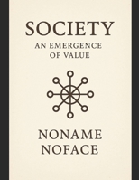 Society: An Emergence of Value: How Humanity Rediscovers Worth Beyond Comparison B0FWWJNY3M Book Cover