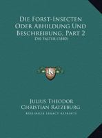 Die Forst-Insecten Oder Abhildung Und Beschreibung, Part 2: Die Falter (1840) 1168423864 Book Cover