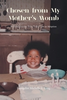 Chosen from My Mother's Womb: A Child's Journey from Foster Care to Adoption B0CLHG5RZD Book Cover