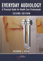 Everyday Audiology: A Practical Guide for Health Care Professionals 1597565458 Book Cover