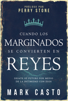 Cuando los marginados se convierten en reyes: Desate su futuro por medio de la intimidad con Dios 1629983306 Book Cover