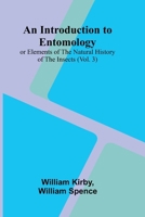 An Introduction To Entomology: (Vol. 3); Or Elements Of The Natural History Of The Insects 9371778849 Book Cover