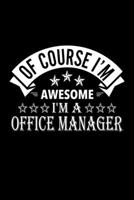 Of Course I'm Awesome I'm A Office Manager: Lined Journal, 120 Pages, 6x9 Sizes, Funny Office Manager Notebook Gift For Office Managers 167688985X Book Cover