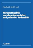 Wirtschaftspolitik Zwischen Okonomischer Und Politischer Rationalitat: Festschr. Fur Herbert Giersch 3409139125 Book Cover