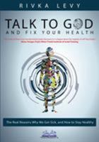 Talk to God and Fix Your Health: The Real Reasons Why We Get Sick, and How to Stay Healthy 9657739012 Book Cover