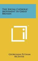 The Social Catholic Movement in Great Britain 1025994809 Book Cover