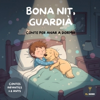 Bona nit, guardià: Contes per anar a dormir (Cuentos infantiles en catalán): Contes infantils en català 1-3 anys | Ideal per a la rutina de la son | ... i el Vincle amb els Animals (Catalan Edition) B0GLF54CJ7 Book Cover