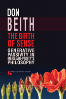 The Birth of Sense: Generative Passivity in Merleau-Ponty’s Philosophy 082142310X Book Cover