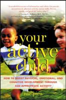 Your Active Child: How to Boost Physical, Emotional, and Cognitive Development through Age-Apropriate Activity 0071405585 Book Cover