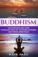 Buddhism: Your Personal Guide to Healing Your Life, Achieving Happiness and Finding Inner Peace 1913517802 Book Cover