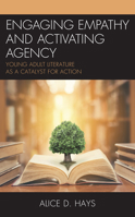 Engaging Empathy and Activating Agency: Young Adult Literature as a Catalyst for Action 1475853653 Book Cover