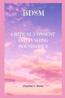 Bdsm: Critical Consent and Pushing Boundaries B0BCRXDKJ8 Book Cover