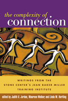 The Complexity of Connection: Writings from the Stone Center's Jean Baker Miller Training Institute 1593850255 Book Cover