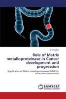 Role of Matrix metalloproteinase in Cancer development and progression: Significance of Matrix metalloproteinases (MMPs)in colon cancer metastasis 3659360554 Book Cover
