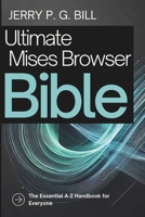 Ultimate Mises Browser Bible: The Essential A-Z Handbook for Everyone (Tech Basics and Productivity Tips for Beginners and Enthusiasts) B0DT4QFW17 Book Cover