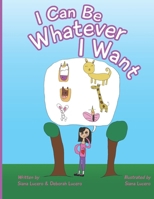 I Can Be Whatever I Want: Inspires Children to Believe in Yourself B0FDL3RHJ2 Book Cover