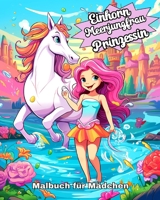 Einhorn, Meerjungfrau und Prinzessin Malbuch für Mädchen ab 4 Jahre: Magische Ausmalbilder für Kinder von 4-8 Jahren B0CTPBN21T Book Cover