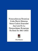 Nomenclaturae Botanicae Codes Brevis Maturus: Sensu Codicis Emendati Aux Lois De La Nomenclature Botanique De Paris De 1867 1160831971 Book Cover