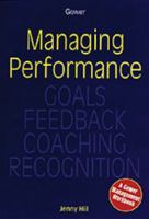 Managing Performance: Goals, Feedback, Coaching, Recognition 0566077396 Book Cover