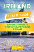 Ireland Travel Guide: Your Updated Guide to Unforgettable Adventures in Ireland B0C91NCJ6F Book Cover