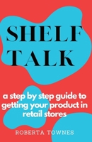 Shelf Talk: A Step by Step Guide to Launching your Product in Retail Store B088BHJMKD Book Cover