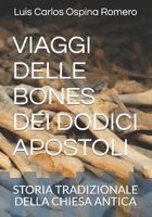 Viaggio Delle Ossa Dei Dodici Apostoli: Storia Tradizionale Della Chiesa Antica B08SH432F7 Book Cover