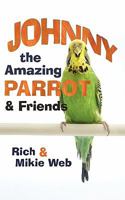 Johnny the Amazing Parrot and Friends 1450235964 Book Cover
