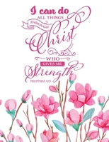 I Can Do All Things Through Christ Who Gives Me Strength: Christian Notebook: 8.5x11 Composition Notebook with Christian Quote: Inspirational Gifts for Religious Men & Women (Christian Notebooks) 167609296X Book Cover